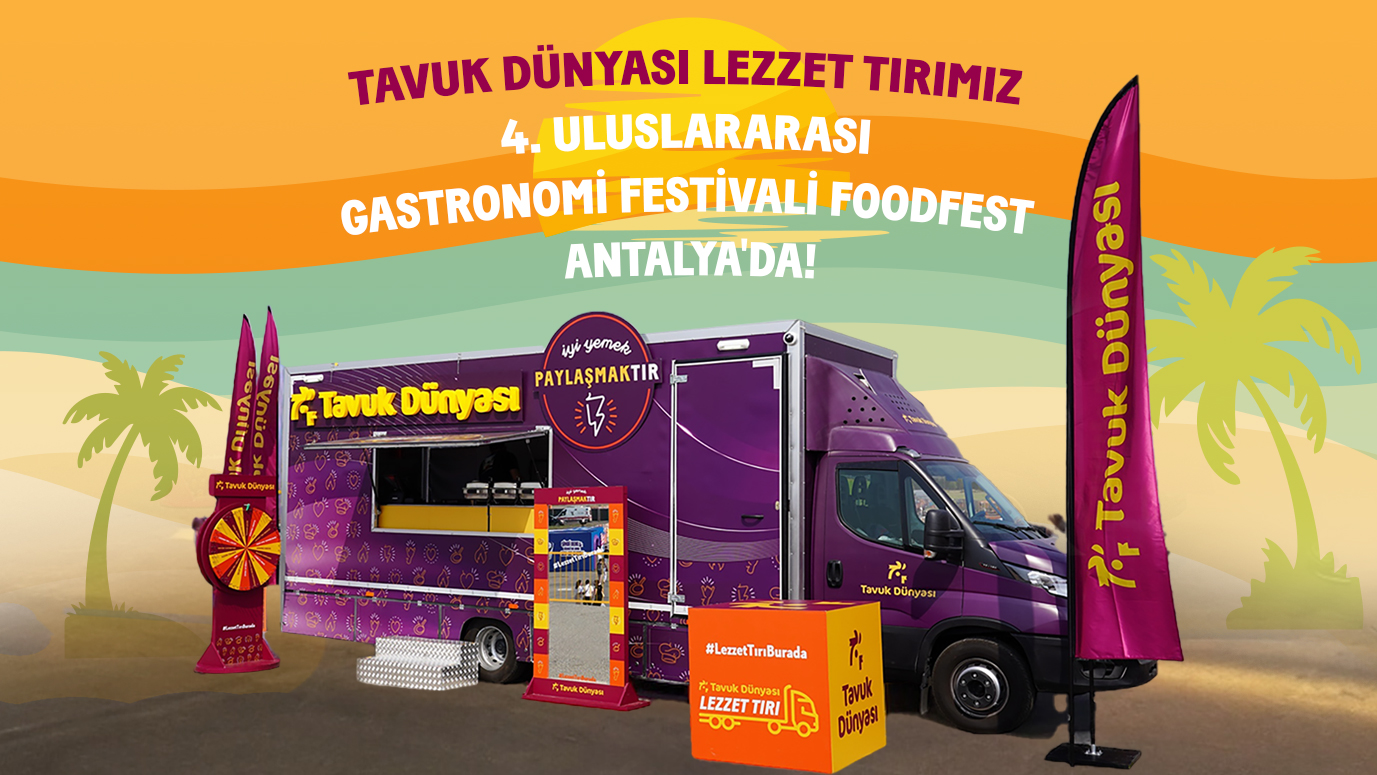 Tavuk Dünyası Lezzet Tırı Uluslararası Gastronomi Festivali Food Fest Antalya'daydı!