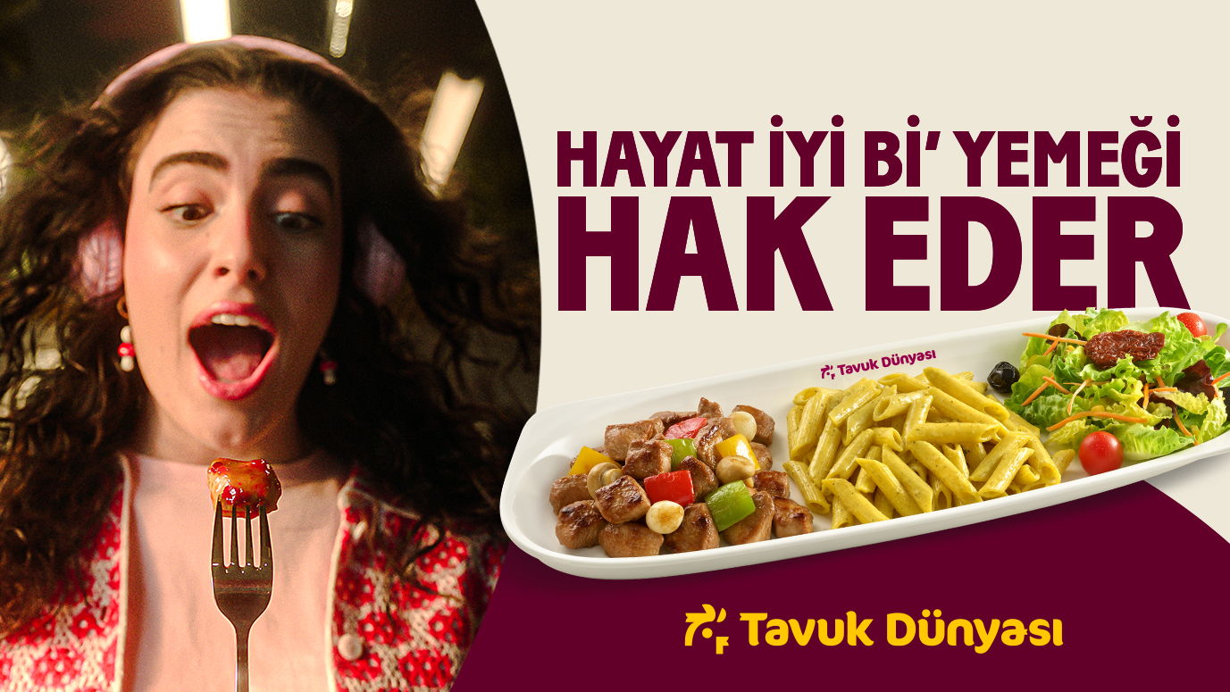 Tavuk Dünyası’ndan Yeni Reklam Filmi: “Hayat İyi Bi’ Yemeği Hak Eder”