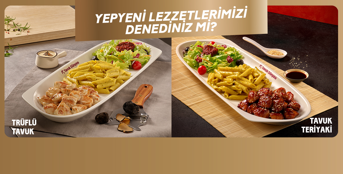 Yepyeni lezzetlerimizi denediniz mi? Trüflü Tavuk & Tavuk Teriyaki