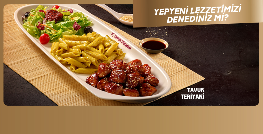 Yepyeni lezzetlerimizi denediniz mi? Trüflü Tavuk & Tavuk Teriyaki