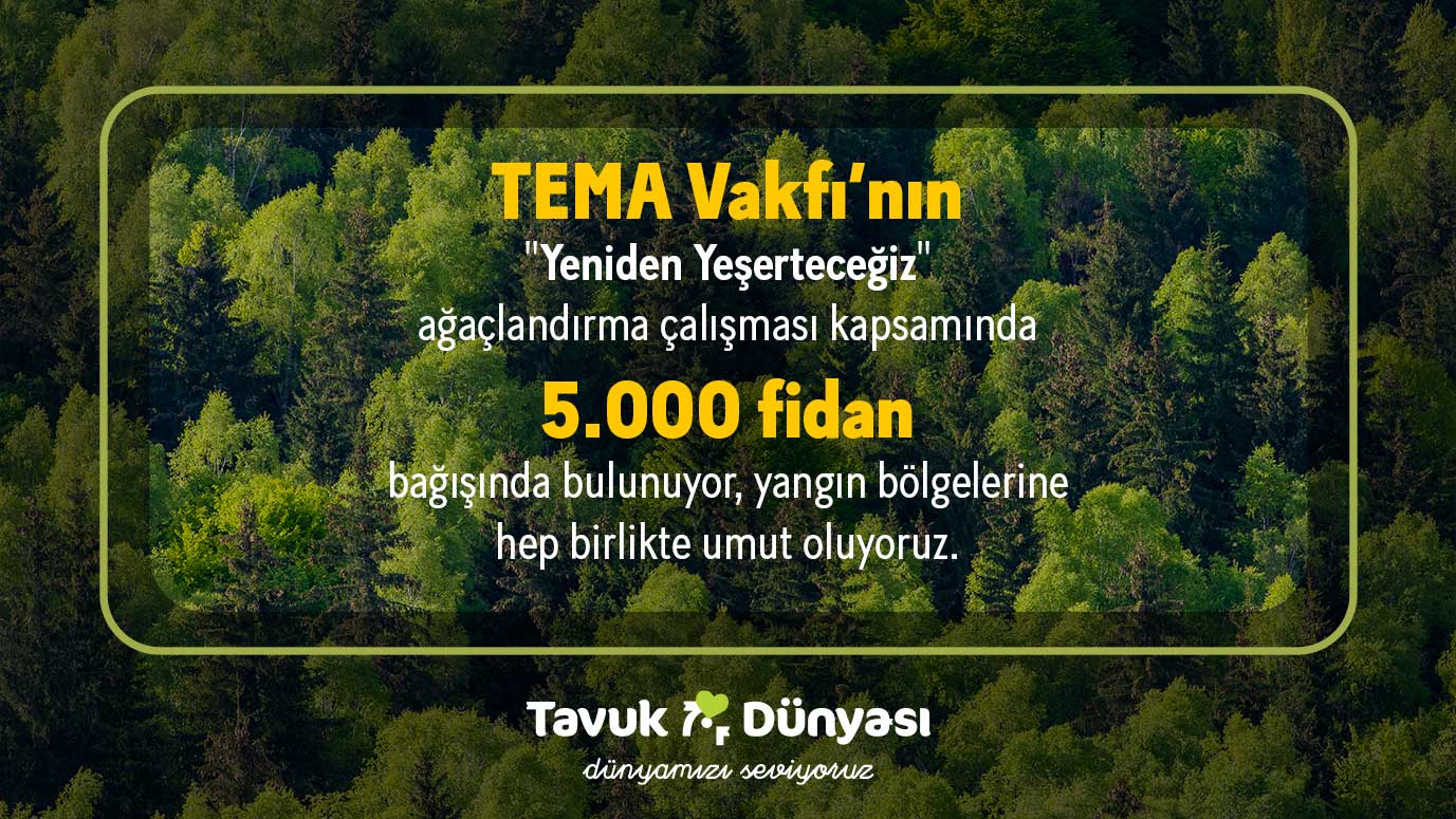 Tavuk Dünyası, TEMA Vakfı'nın ''Yeniden Yeşerteceğiz'' ağaçlandırma çalışması kapsamında 5.000 fidan bağışında bulundu.